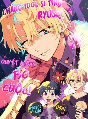 Chàng Idol Si Tình Ryuusei Quyết Không Bỏ Cuộc!