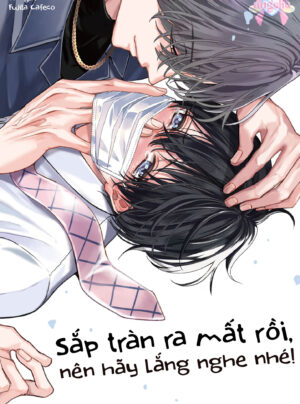 Sắp Tràn Ra Mất Rồi, Nên Hãy Lắng Nghe Nhé